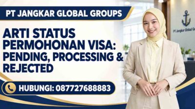 Arti Status Permohonan Visa: Pending, Processing & Rejected