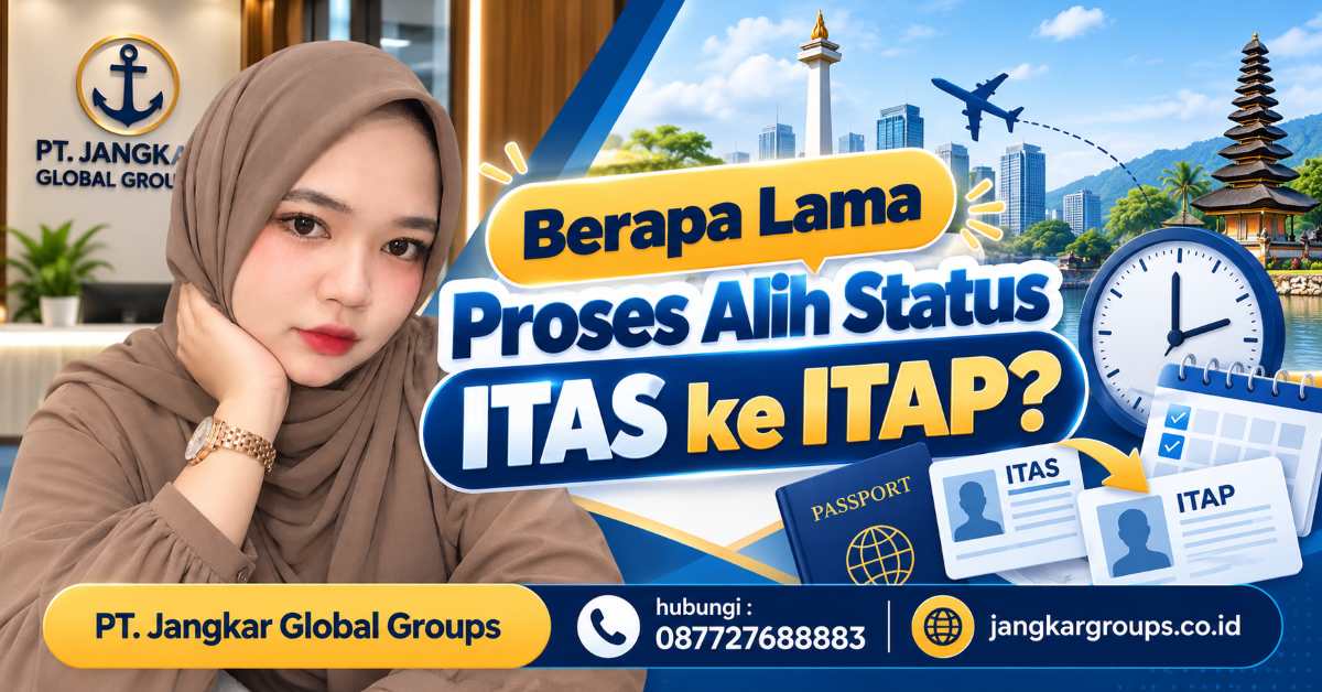Berapa Lama Proses Alih Status ITAS ke ITAP?