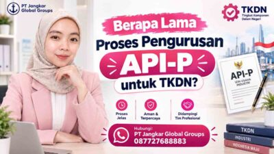 Berapa Lama Proses Pengurusan API-P untuk TKDN