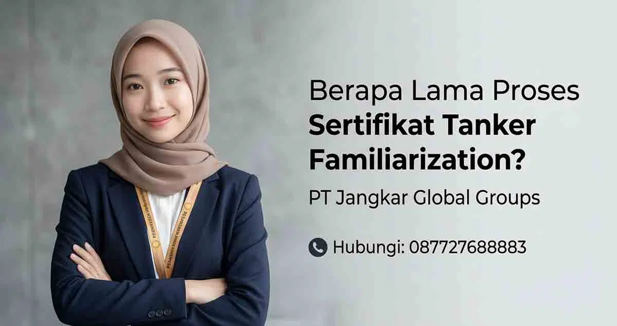 Berapa Lama Proses Sertifikat Tanker Familiarization