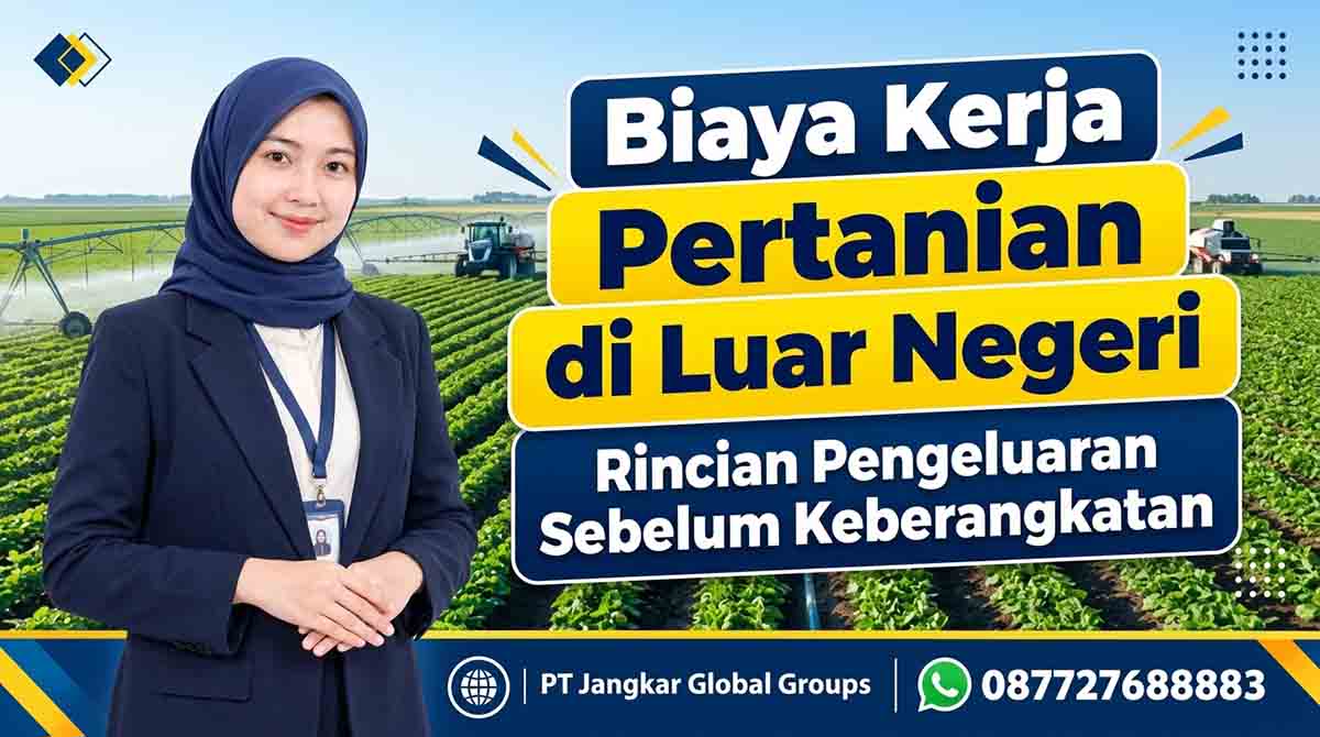Biaya Kerja Pertanian di Luar Negeri Rincian Pengeluaran Sebelum Keberangkatan