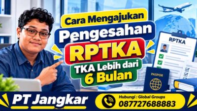 Cara Mengajukan Pengesahan RPTKA TKA Lebih dari 6 Bulan