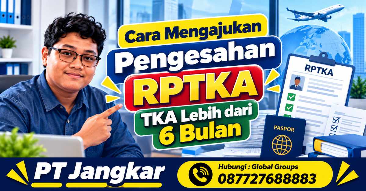 Cara Mengajukan Pengesahan RPTKA TKA Lebih dari 6 Bulan