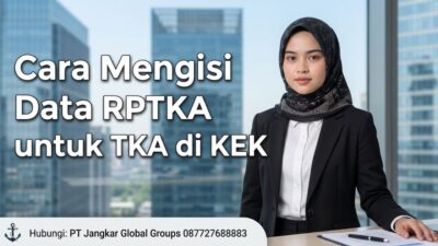 Cara Mengisi Data RPTKA untuk TKA di KEK