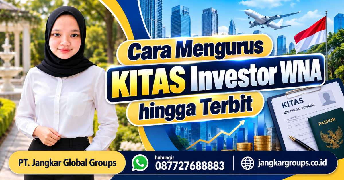 Cara Mengurus KITAS Investor WNA hingga Terbit