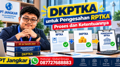DKPTKA untuk Pengesahan RPTKA Proses dan Ketentuannya