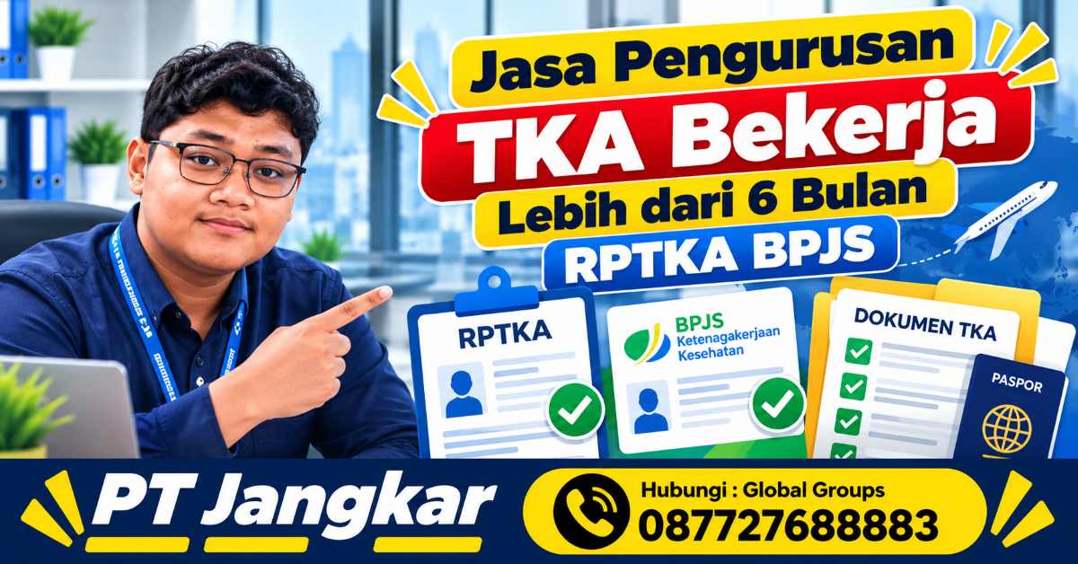Jasa Pengurusan TKA Bekerja Lebih dari 6 Bulan RPTKA BPJS