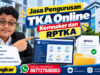 Jasa Pengurusan TKA Online Kemnaker dan RPTKA Perusahaan