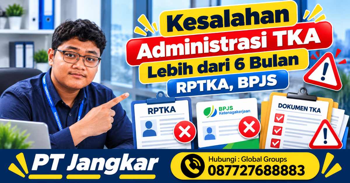 Kesalahan Administrasi TKA Lebih dari 6 Bulan RPTKA, BPJS