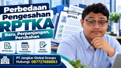 Perbedaan Pengesahan RPTKA Baru, Perpanjangan, Perubahan