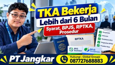 TKA Bekerja Lebih dari 6 Bulan Syarat, BPJS, RPTKA, Prosedur