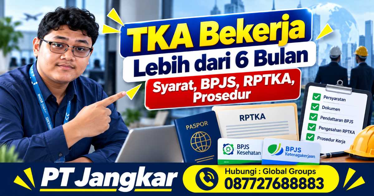 TKA Bekerja Lebih dari 6 Bulan Syarat, BPJS, RPTKA, Prosedur