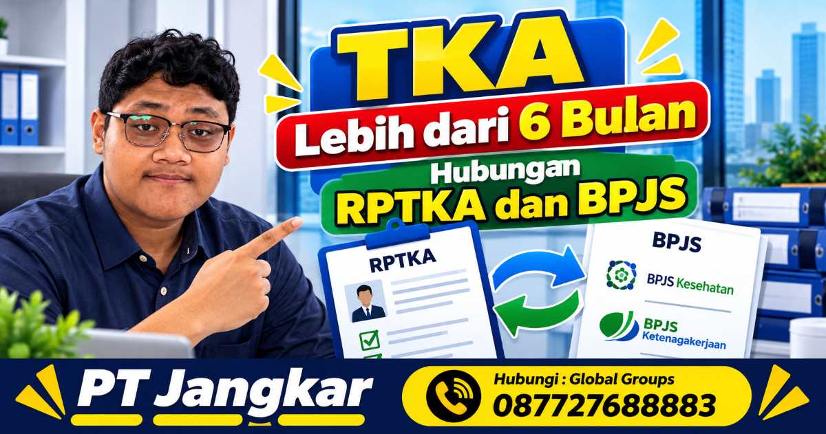 TKA Lebih dari 6 Bulan Hubungan RPTKA dan BPJS